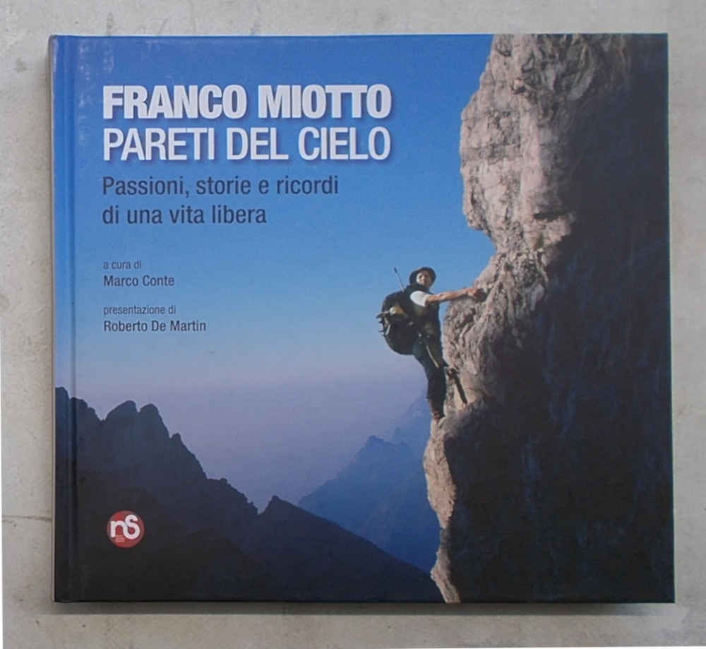 Franco Miotto. Pareti del cielo. Passioni, storie e ricordi di …