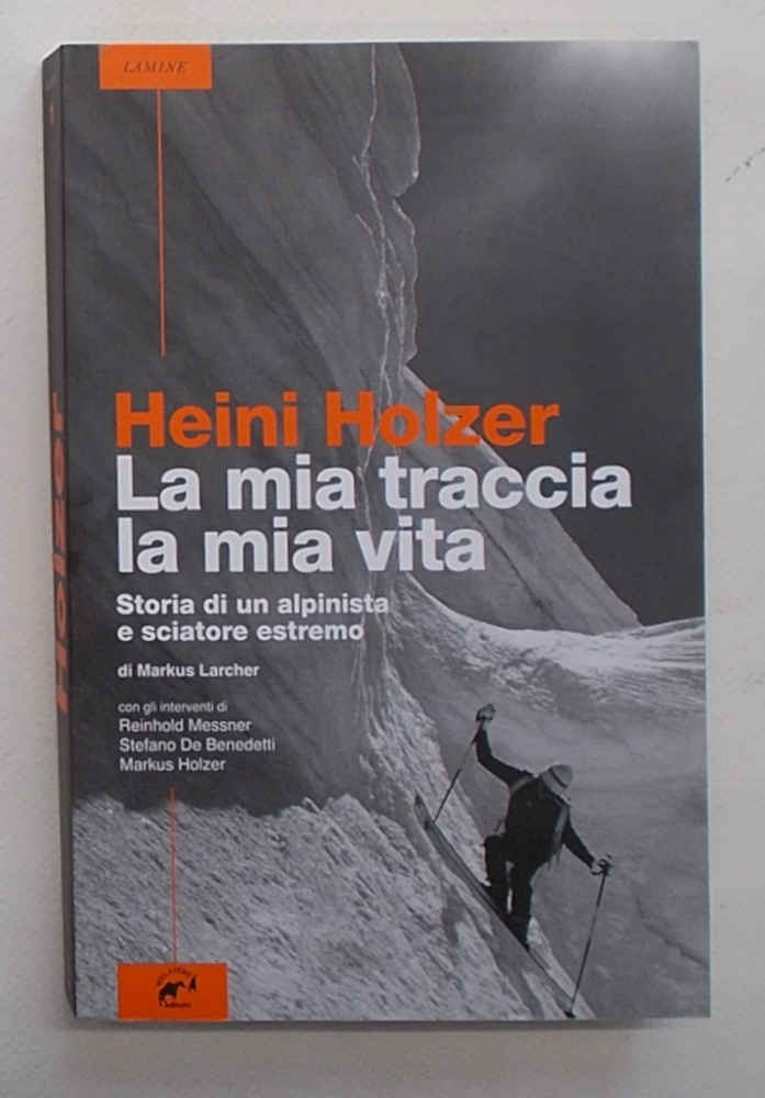 Heini Holzer. La mia traccia, la mia vita. Storia di …