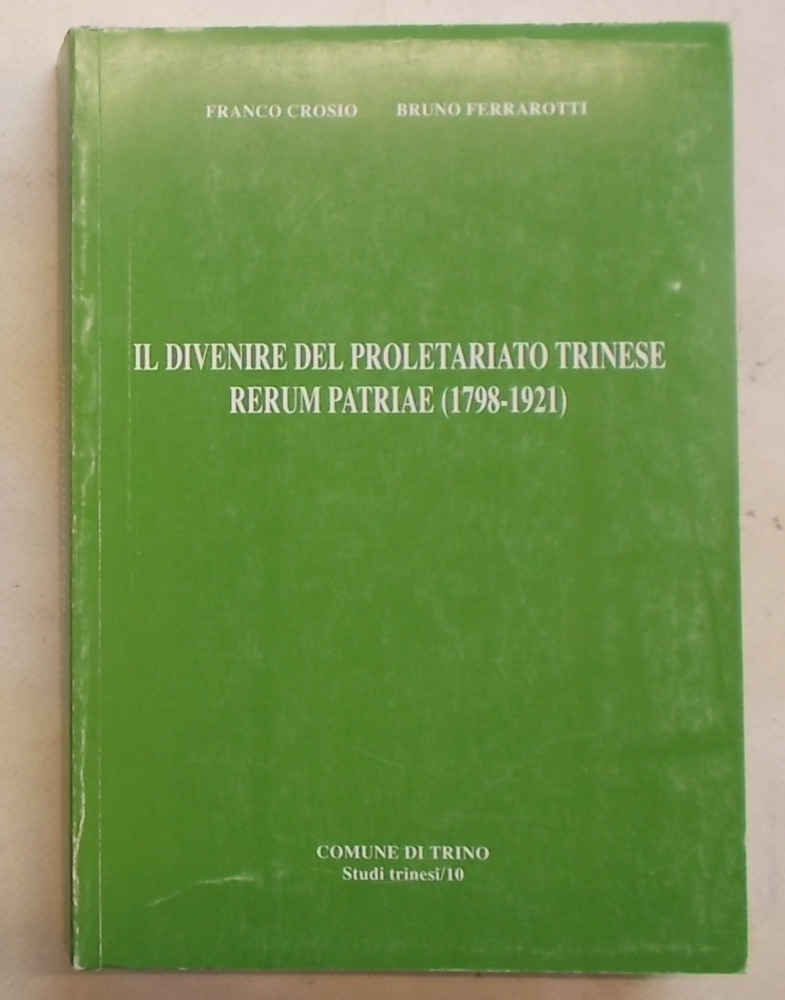 Il divenire del proletariato trinese. Rerum Patriae (1798 - 1921).