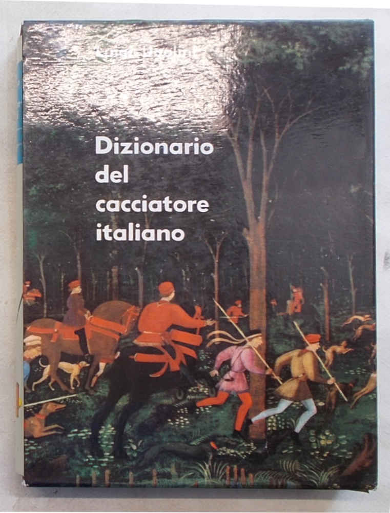 Il dizionario del cacciatore italiano. Circa 3000 voci del linguaggio …