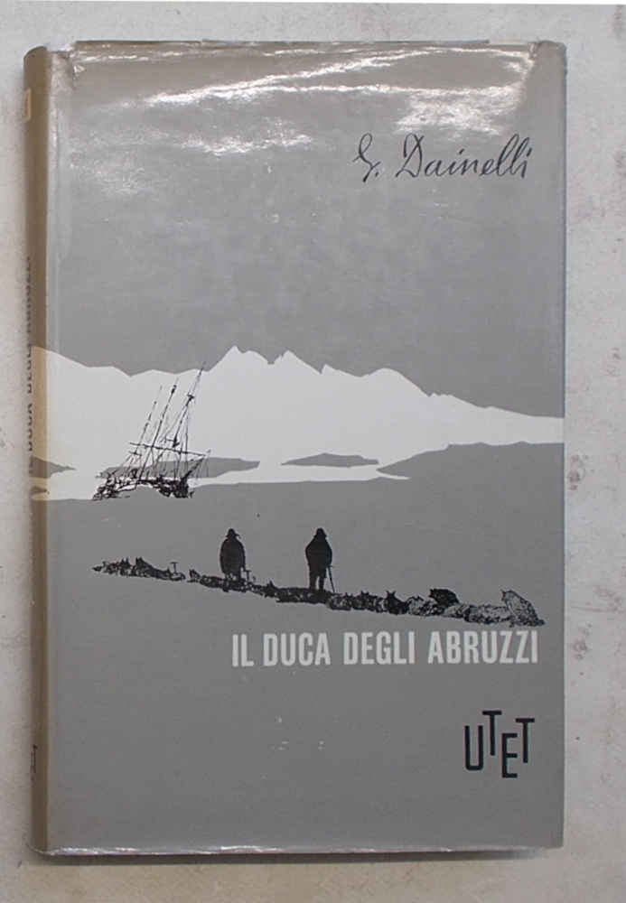 Il Duca degli Abruzzi, Le imprese dell'ultimo grande esploratore italiano.