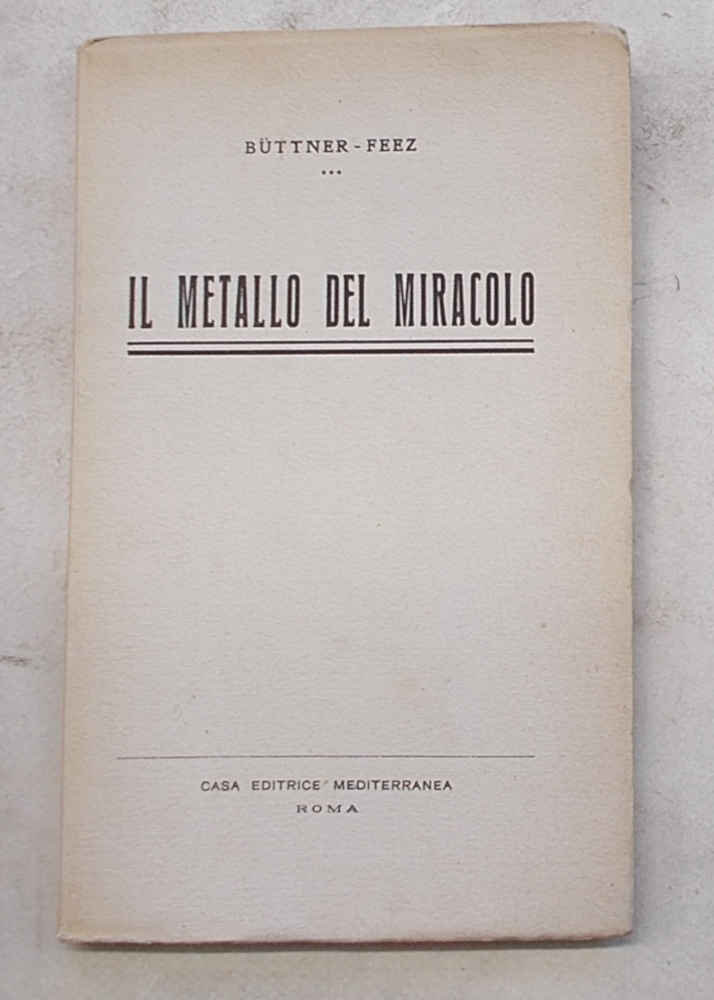 Il metallo del miracolo. Con un'appendice sulla storia e lo …