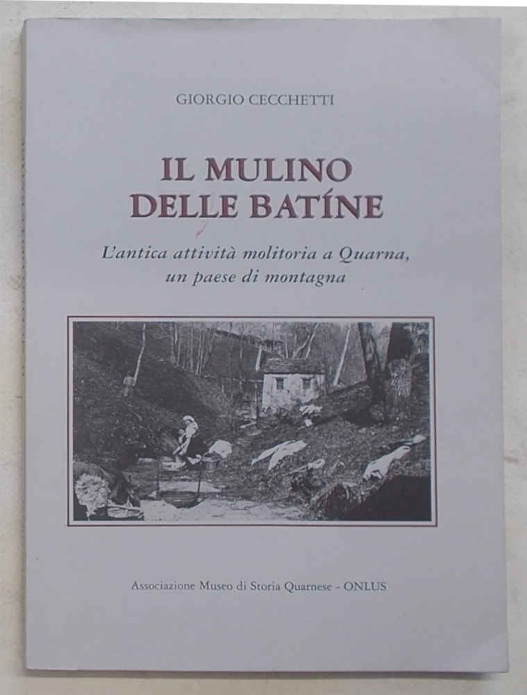 Il mulino delle batìne. L'antica attività molitoria a Quarna, un …