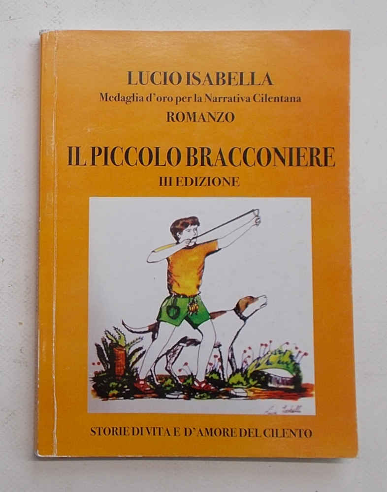 Il piccolo bracconiere. Storie di vita e d'amore del Cilento.