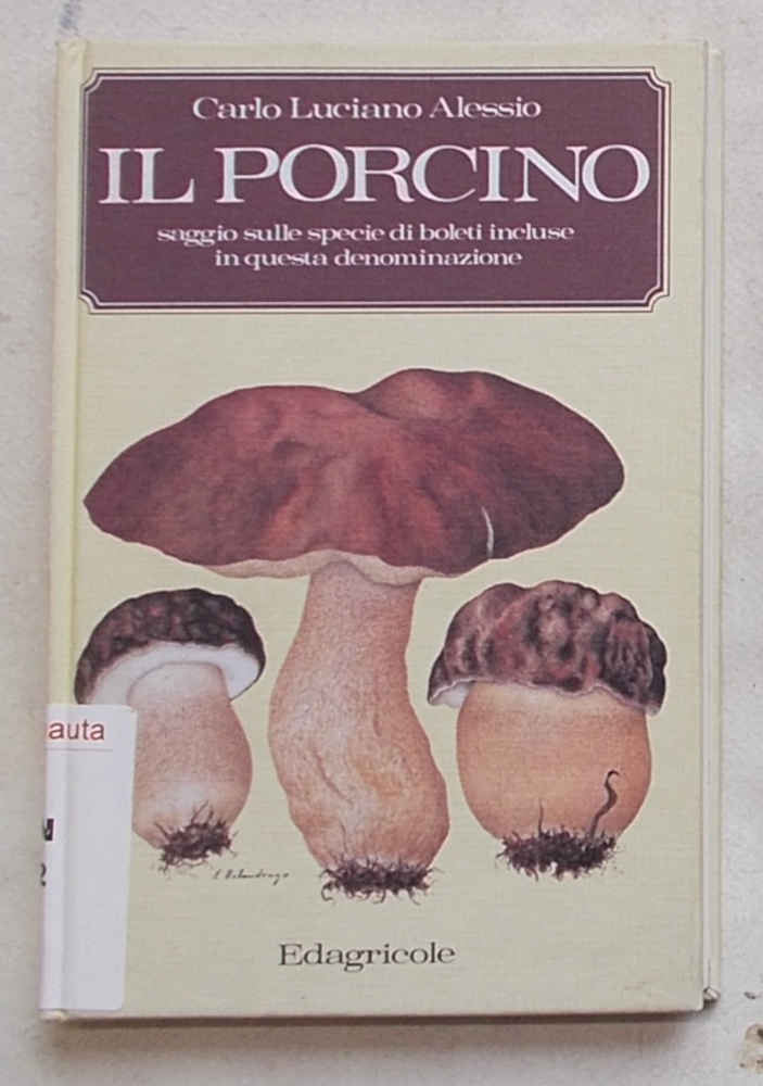 Il porcino. Saggio sulle specie di boleti incluse in questa …