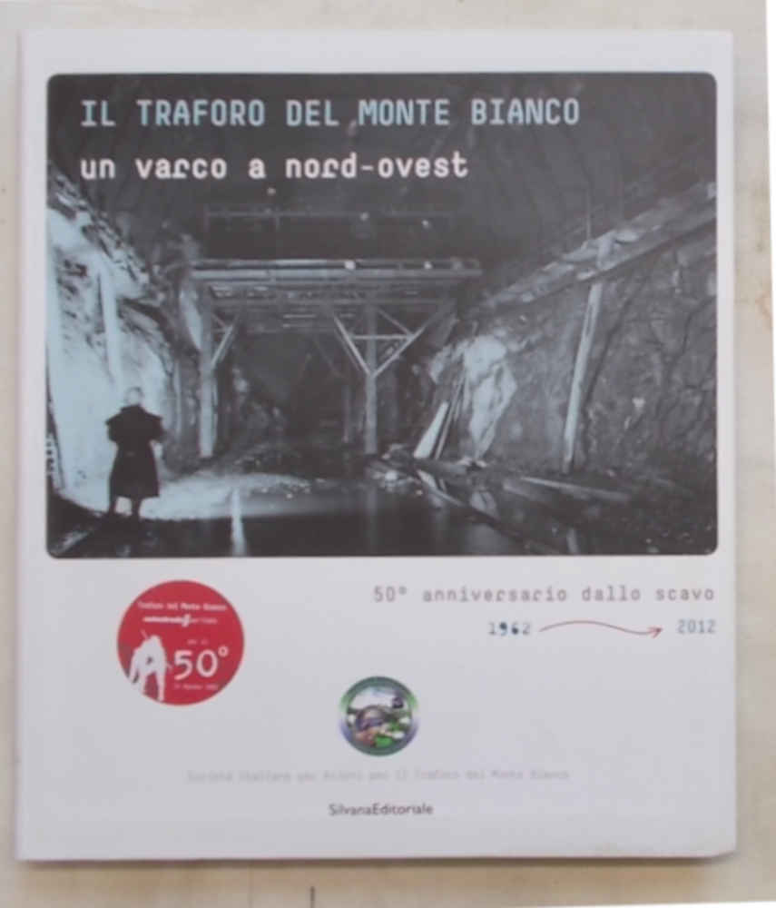 Il Traforo del Monte Bianco un varco a nord-ovest. 50° …