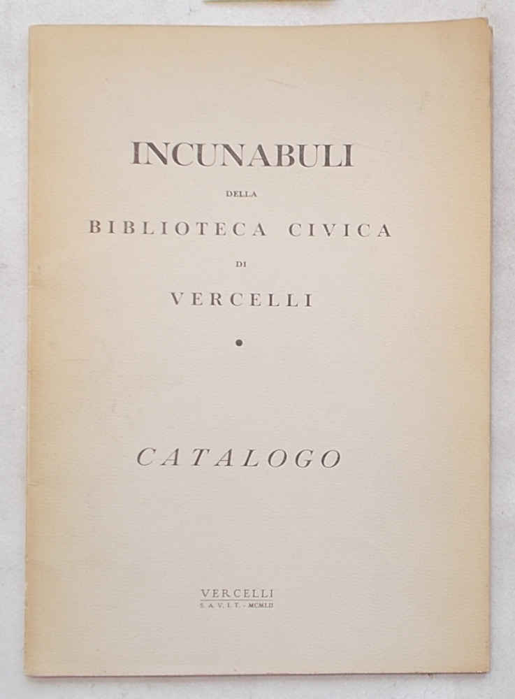 Incunabuli della Biblioteca Civica di Vercelli. Catalogo.