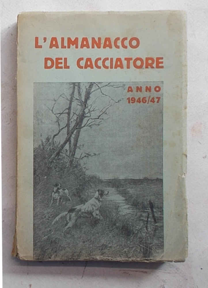 L'almanacco del cacciatore e del pescatore anno 1946 - 1947.