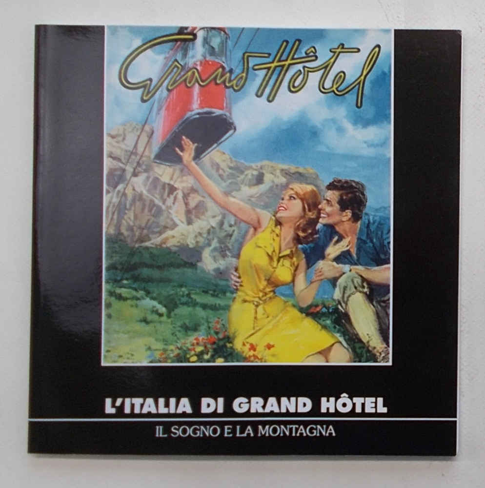 L'Italia di Grand Hotel. Il sogno e la montagna.