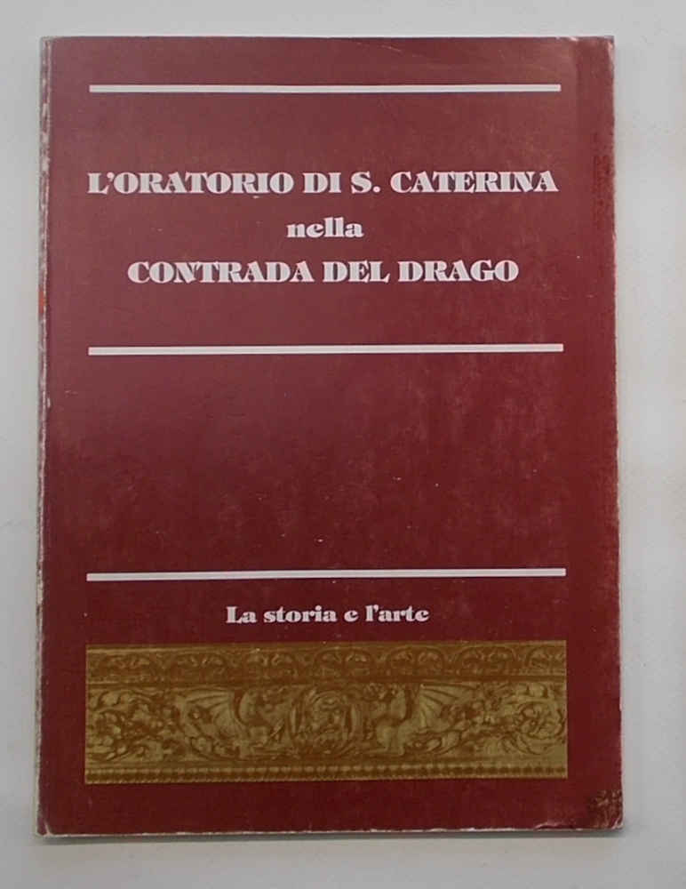 L'Oratorio di Santa Caterina nella Contrada del Drago. La storia …
