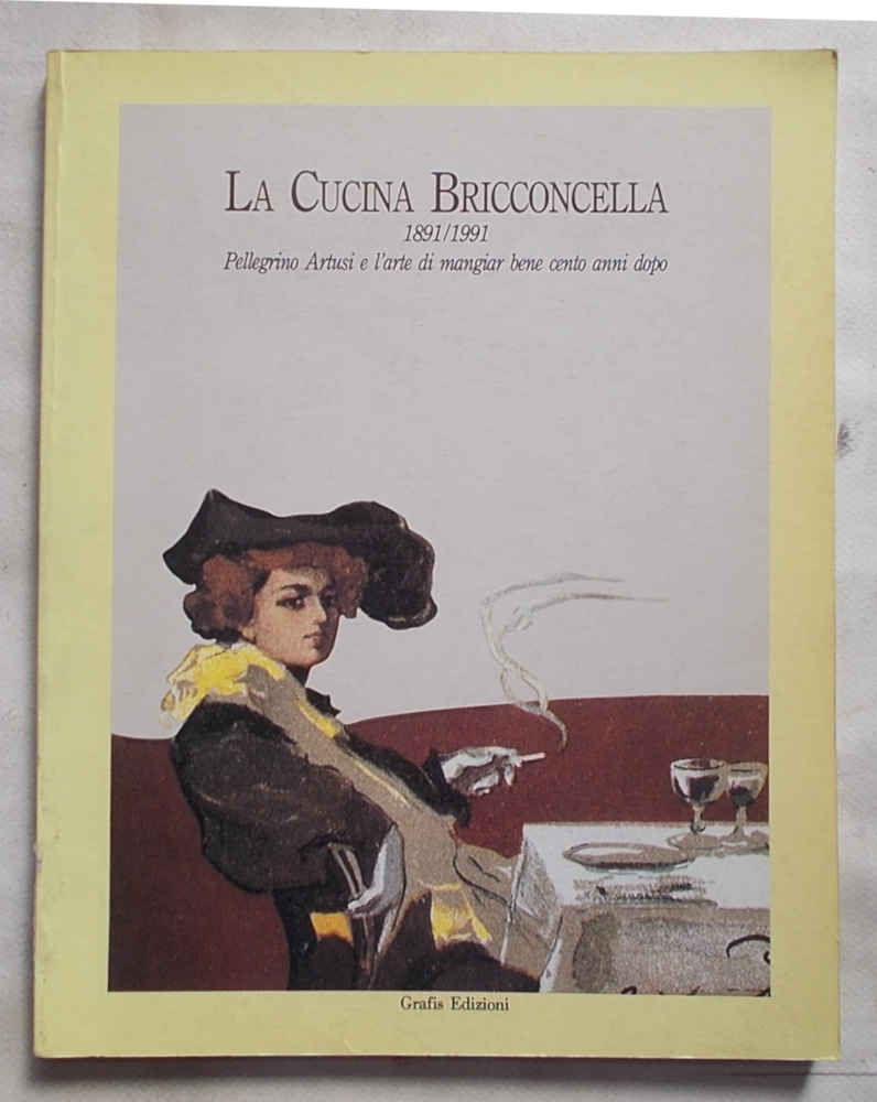 La cucina Bricconcella. 1891/1991. Pellegrino Artusi e l'arte di mangiar …