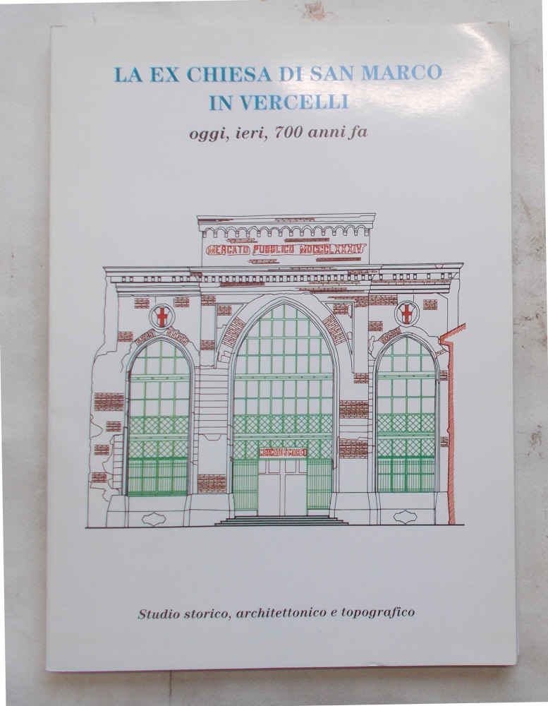 La ex chiesa di San Marco in Vercelli oggi, ieri, …