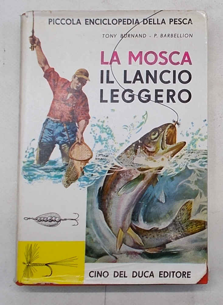 La mosca. Il lancio leggero. Piccola enciclopedia della pesca.