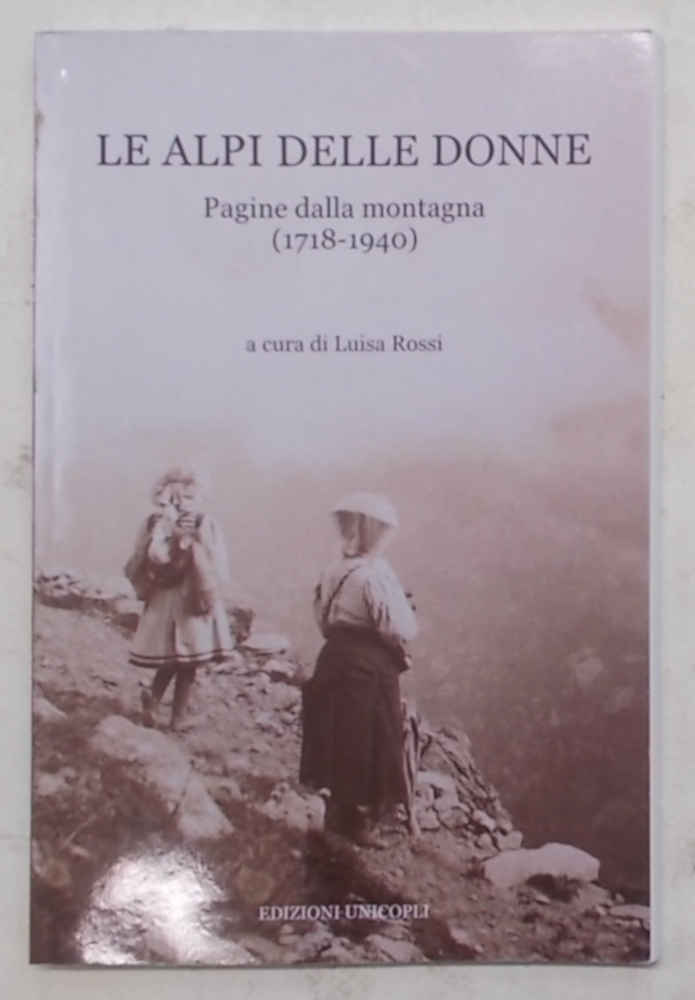 Le Alpi delle donne. Pagine dalla montagna (1718-1940).