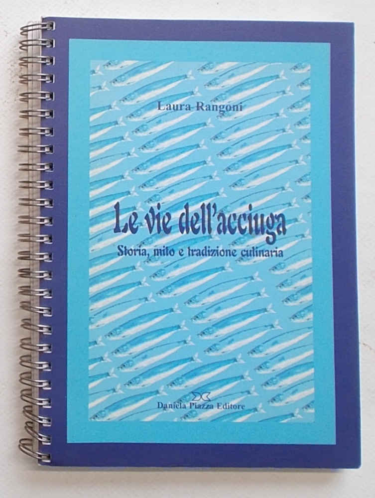 Le vie dell'acciuga. Storia, mito e tradizione culinaria.