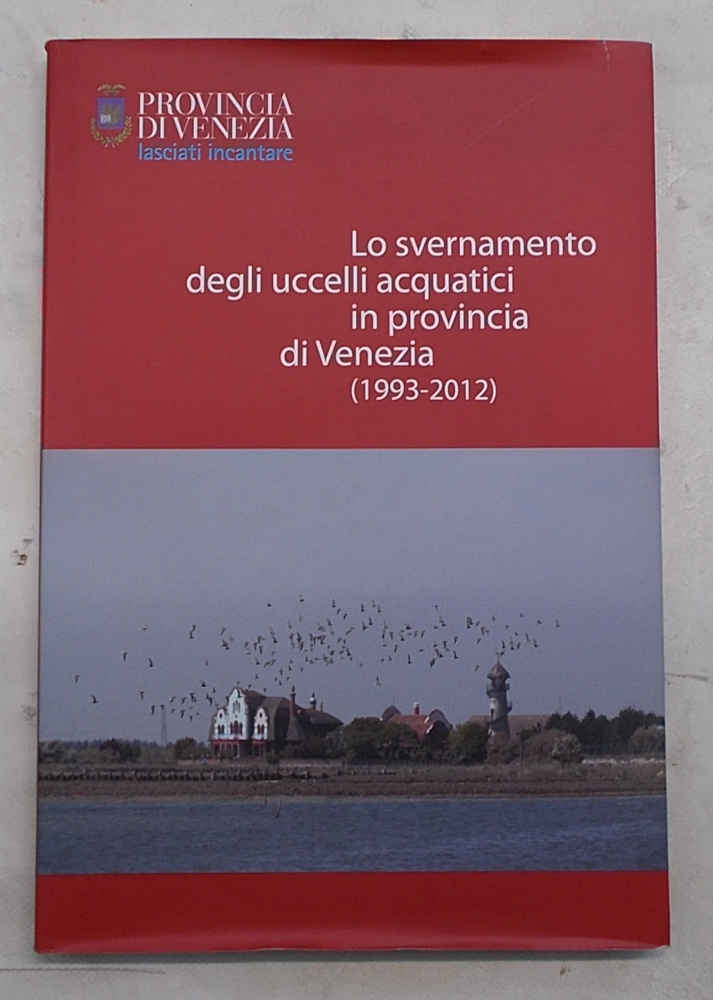 Lo svernamento degli uccelli acquatici in provincia di Venezia (1993-2012).