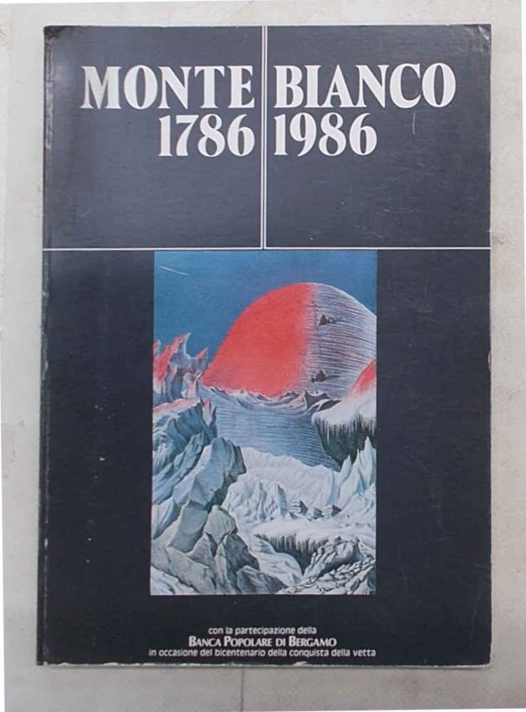 Monte Bianco 1786/1986. Descrizioni, tentativi, ascensioni dal 1669 al 1900 …