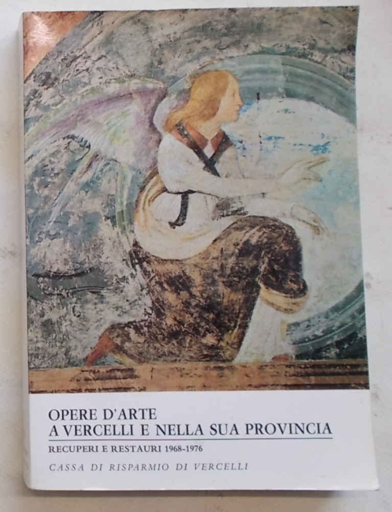 Opere d'arte a Vercelli e nella sua provincia. Recuperi e …