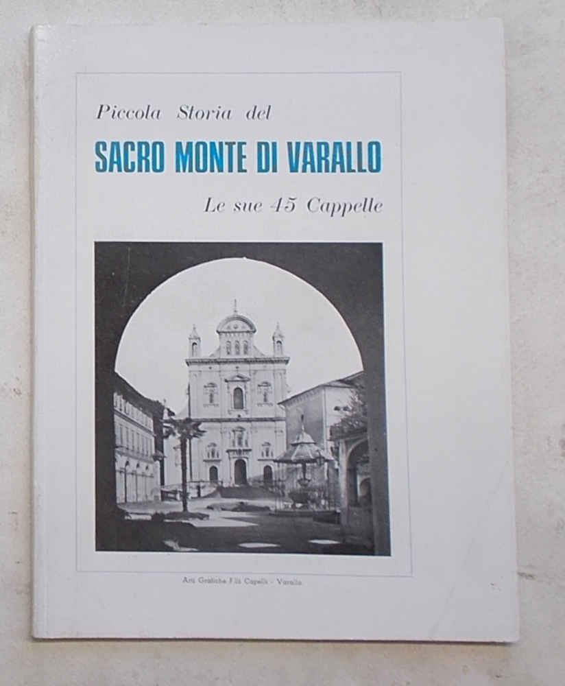 Piccola storia del Sacro Monte di Varallo. Le sue 45 …