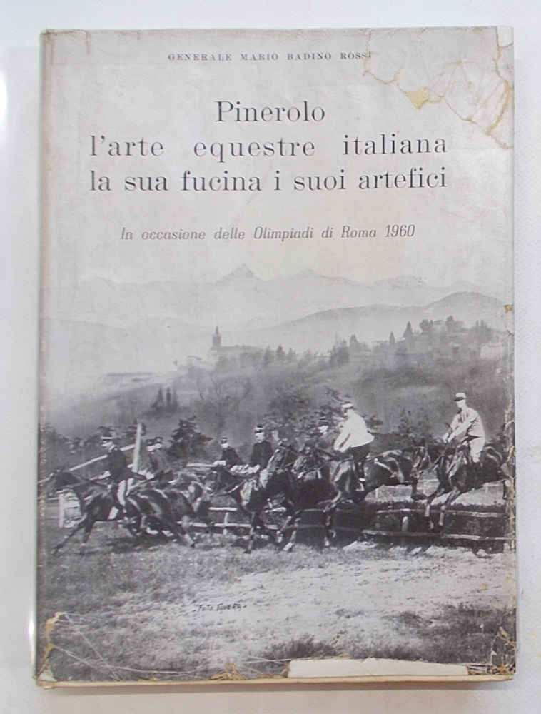 Pinerolo l'arte equestre italiana la sua fucina i suoi artefici.