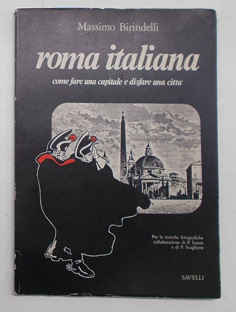 Roma italiana. Come fare una capitale e disfare una città.