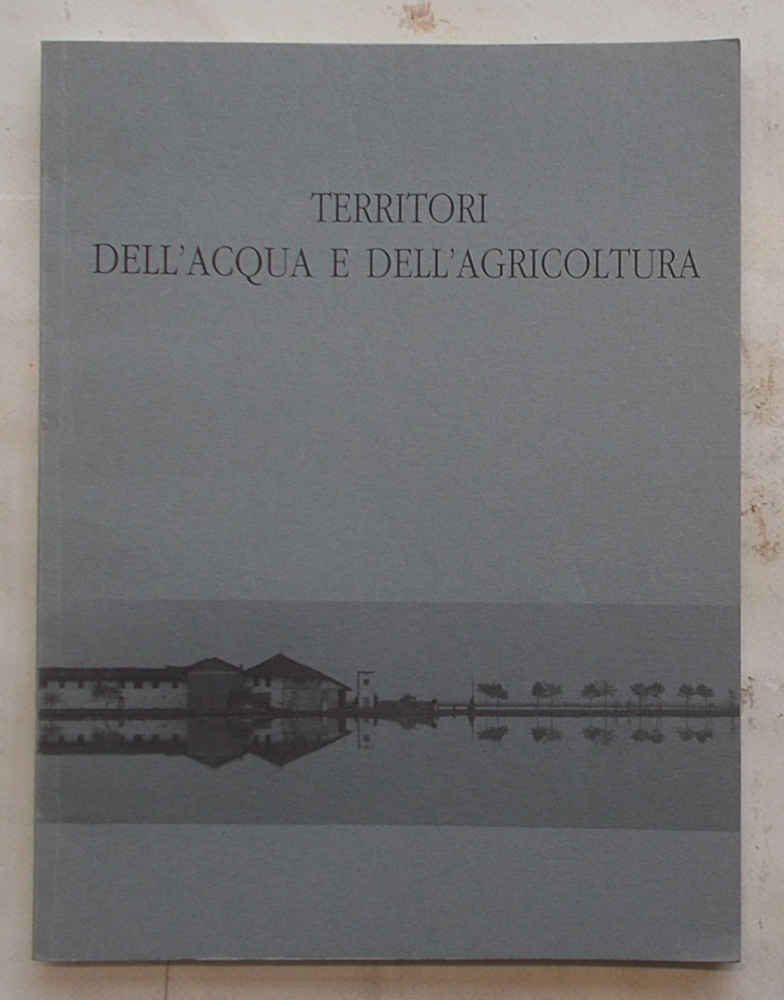 Territori dell'acqua e dell'agricoltura. Esperienze europeee a confronto: Vercelli, Camargue, …