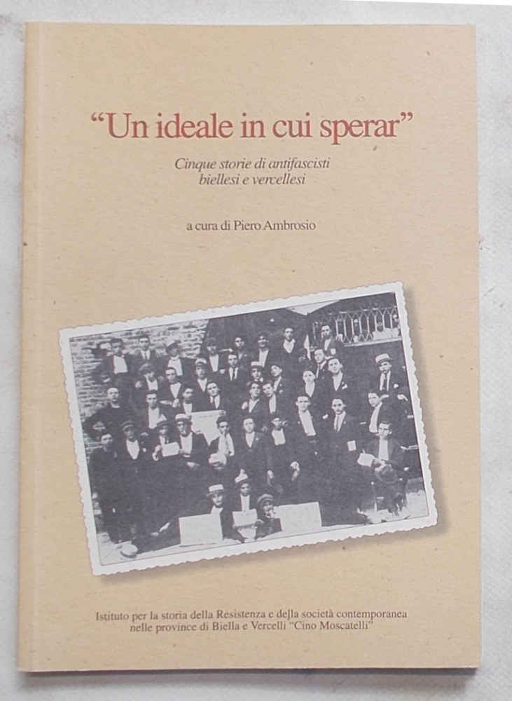 "Un ideale in cui sperar". Cinque storie di antifascisti biellesi …