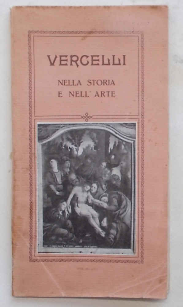 Vercelli nella storia e nell'arte. Guida artistica illustrata.