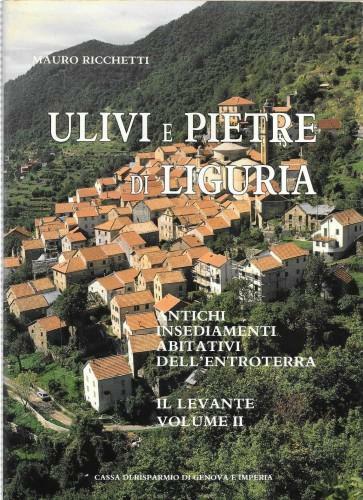 Ulivi e pietre di Liguria. Insediamenti abitativi dell'entroterra. Volume II: …