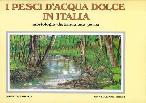 I pesci d’acqua dolce in Italia. Morfologia. Distribuzione. Pesca