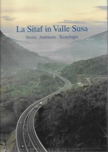 La Sitaf in Valle Susa. Storia. Ambiente. Tecnologia