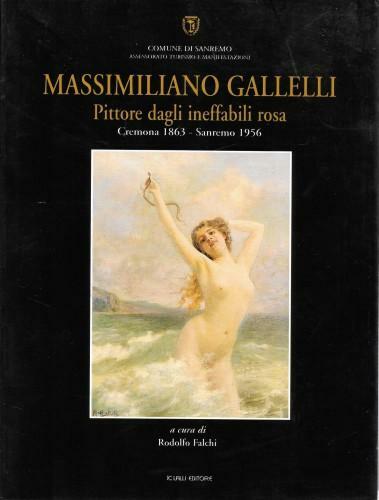 Massimiliano Gallelli. Pittore degli ineffabili rosa. Cremona 1863 - Sanremo …