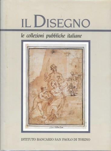 Il Disegno. Le collezioni pubbliche italiane, parte prima