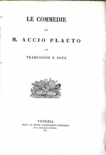 Le Commedie di M. Accio Plauto con traduzioni e note …