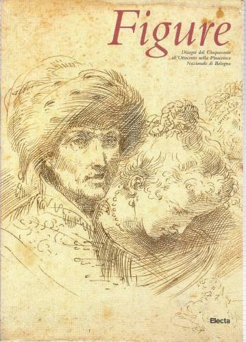 Figure. Disegni dal Cinquecento all'Ottocento nella Pinacoteca Nazionale di Bologna