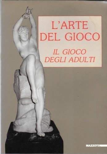 L'arte del gioco. Il gioco degli adulti