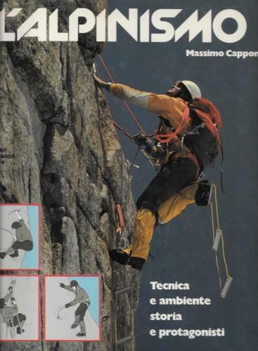L'alpinismo. Tecnica e ambiente. Storia e protagonisti