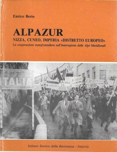 Alpazur. Nizza, Cuneo, Imperia "distretto europeo". La cooperazione transfrontaliera nell'interregione …