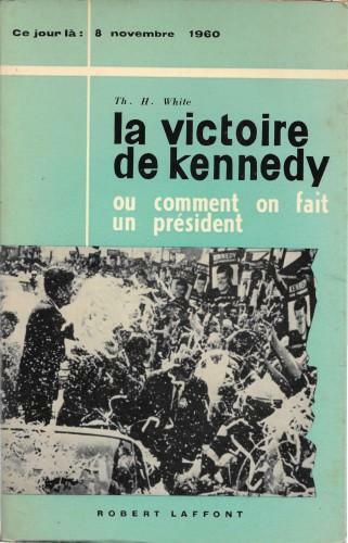 La victoire de Kennedy ou comment on fait un Président …