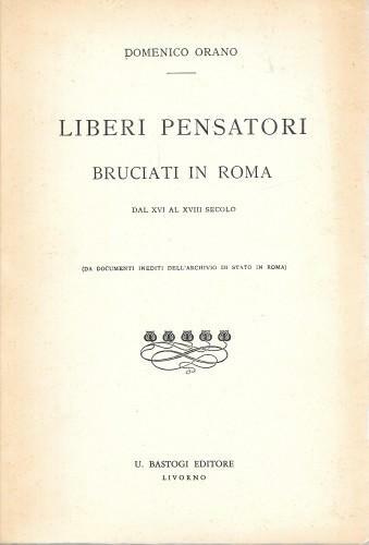 Liberi pensatori bruciati in Roma dal XVI al XVIII secolo
