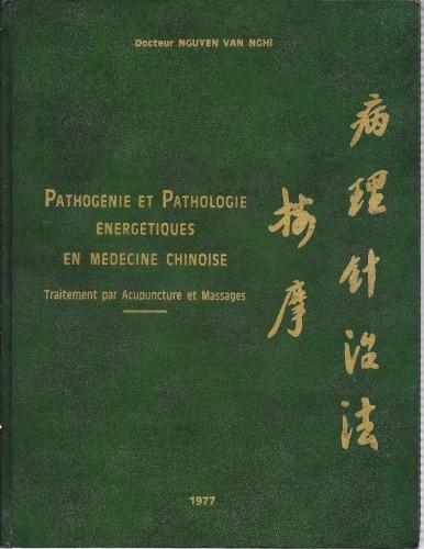 Pathogenie et pathologie energetiques en medecine chinoise. Traitement par Acupuncture …