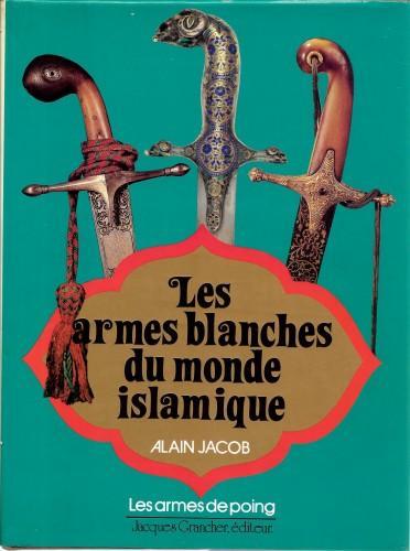 Les armes blanches du monde islamique. Armes de poing: épées, …