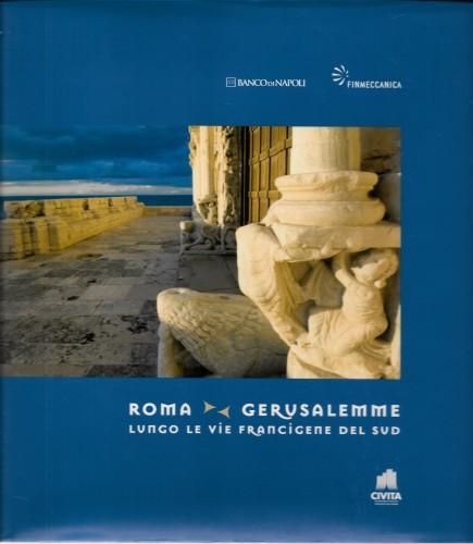Roma -Gerusalemme. Lungo le vie francigene del sud