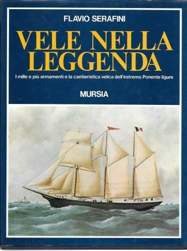 Vele nella leggenda. I mille e più armamenti e la …