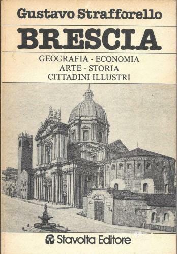 Brescia. Geografia economia arte storia cittadini illustri