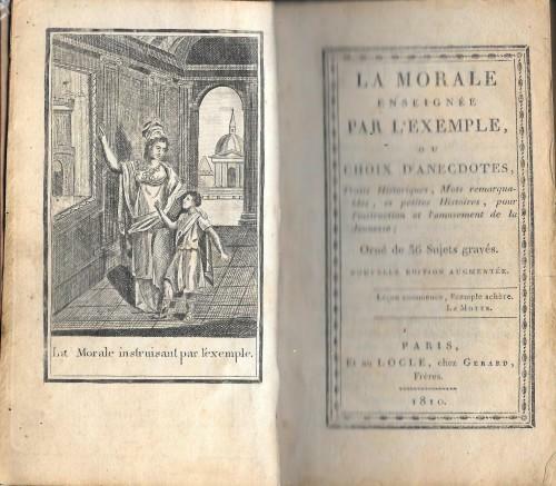 La Morale enseignée par l`exemple, ou choix d`anecdotes, Traits Historiques, …