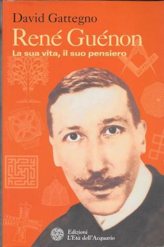 René Guénon. La sua vita, il suo pensiero
