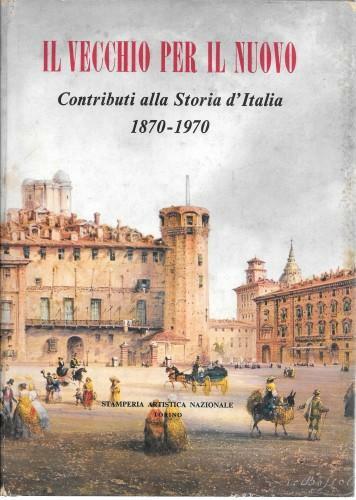 Il vecchio per il nuovo. Contributi alla storia d'Italia 1870 …