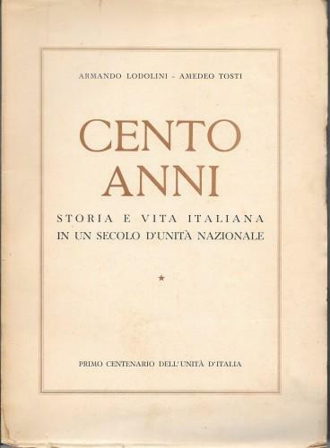 CENTO ANNI. Storia e vita italiana in un secolo d'unità …