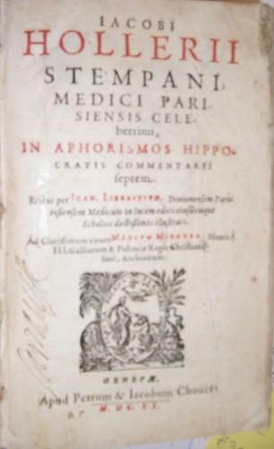 Iacobi Hollerii Stempani Medici Parisiensis Celeberrimi in Aphorismos Hippocratis commentarii …